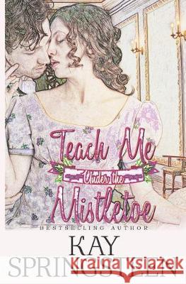 Teach Me Under the Mistletoe Kay Springsteen 9781687435026 Independently Published