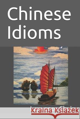 Chinese Idioms Lawrence Chui 9781687437525 Independently Published
