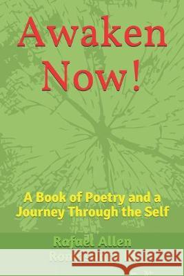 Awaken Now!: A Book of Poetry and a Journey Through the Self Rafael Allen Romasant 9781687443021 Independently Published