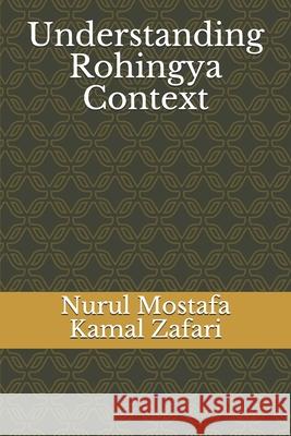 Understanding Rohingya Context Nurul Mostafa Kama 9781687461384 Independently Published
