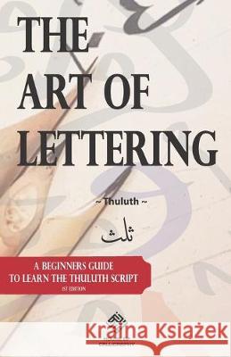 The Art of Lettering: A beginners guide to learn the Thuluth script Muhammad Rahman 9781687466426