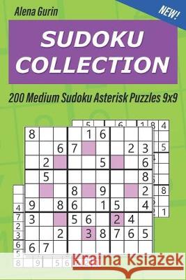 Sudoku Collection: 200 Medium Sudoku Asterisk Puzzles 9x9 Alena Gurin 9781687469717 Independently Published