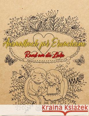 Ausmalbuch für Erwachsene: Ausmalbuch für Erwachsene: Rund um die Liebe - Ein Buch mit 46 Motiven zum Ausmalen - Malen, Entspannen, Achtsamkeit u Reinke, Maxim 9781687473677 Independently Published