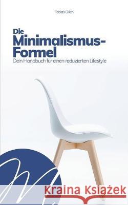 Die Minimalismus-Formel: Dein Handbuch für einen reduzierten Lifestyle Gillen, Tobias 9781687482426