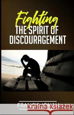 Fighting The Spirit of Discouragement Francis Jonah 9781687486059