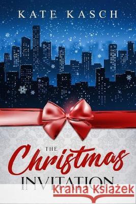 The Christmas Invitation: A Holiday Romance Kate Kasch 9781687489364