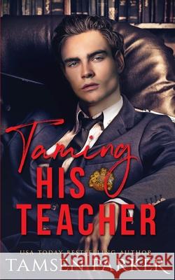 Taming His Teacher Tamsen Parker 9781687489470 Independently Published