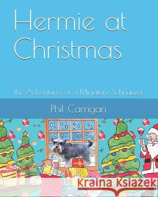 Hermie at Christmas: The Adventures of a Miniature Schnauzer Lorraine Forsdick Lorraine Forsdick Phil Carrigan 9781687490414