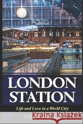 London Station: Life and Love in a World City Ned Swan 9781687492043