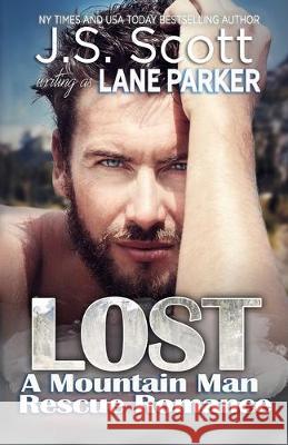 Lost: A Mountain Man Rescue Romance Lane Parker J. S. Scott 9781687494634 Independently Published