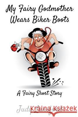 My Fairy Godmother Wears Biker Boots Judy Lunsford 9781687496164 Independently Published