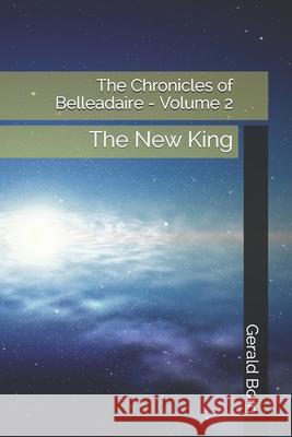 The Chronicles of Belleadaire - Volume 2: The New King Gerald Born 9781687499745