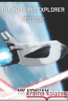 The Intrepid Explorer: First Flight Nik Kirkham 9781687500199 Independently Published