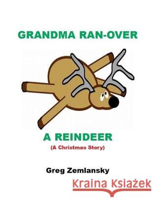 Grandma Ran-Over A Reindeer Greg Zemlansky 9781687501080 Independently Published