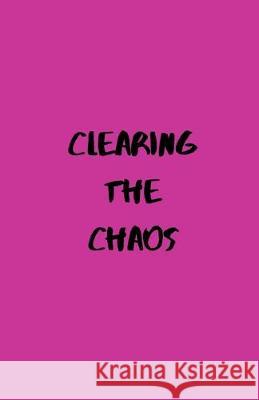 Clearing the Chaos Jen Wilson 9781687513229 Independently Published