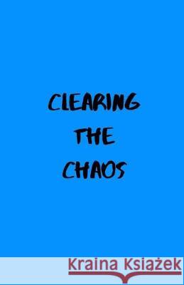 Clearing the Chaos Jen Wilson 9781687520173 Independently Published