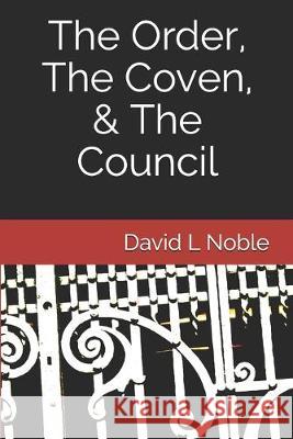 The Order, The Coven, & The Council David L. Noble 9781687532008 Independently Published