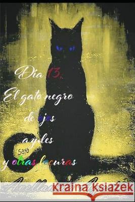 Día 13, el gato negro de ojos azules y otras locuras Avellaneda, Agustin 9781687540249