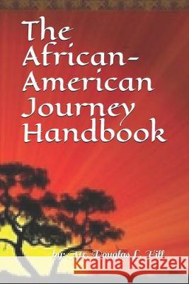 The African-American Journey Handbook Douglas L. Hill 9781687543318