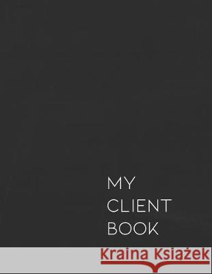 My Client Book: Customer Appointment Management System and Tracker Matt Blank 9781687546746 Independently Published