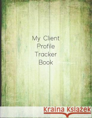 My Client Profile Tracker Book: Customer Appointment Management System and Tracker Matt Blank 9781687547187 Independently Published