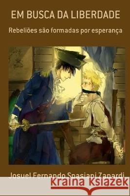 Em Busca Da Liberdade: Rebeliões são formadas por esperança Zanardi, Josuel 9781687549112 Independently Published