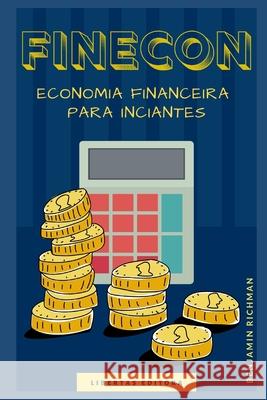 Finecon: Economia Financeira para Iniciantes Libertas Editora Benjamin Richman 9781687551672