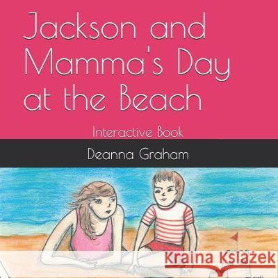 Jackson and Mamma's Day at the Beach: Interactive Book Deanna Graham 9781687551818