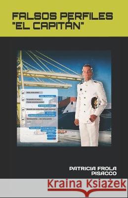 Falsos Perfiles El Capitán Frola Pisacco, Patricia 9781687554734 Independently Published