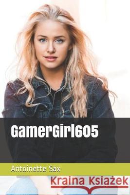 GamerGirl605 Antoinette Sax 9781687571083 Independently Published