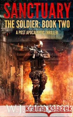 Sanctuary: A Post-Apocalyptic Thriller W. J. Lundy 9781687575524 Independently Published