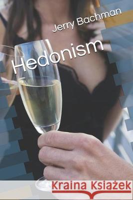 Hedonism Jerry Bachman 9781687580191 Independently Published