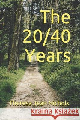 The 20/40 Years Theresa Jean Nichols 9781687582737