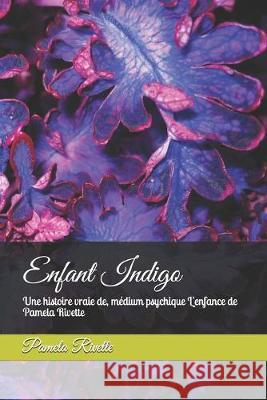 Enfant Indigo: Une histoire vraie de, médium psychique L'enfance de Pamela Rivette Rivette, Pamela 9781687585653 Independently Published