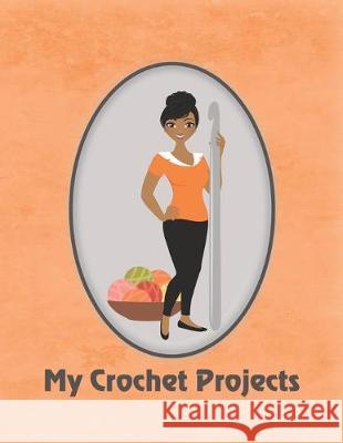 My Crochet Projects: Modern Crochet Lady With Medium Brown Skin Tone on Orange Background, Glossy Finish Spring Hill Stationery 9781687586797 Independently Published