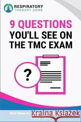 9 Questions You'll See on the TMC Exam: And How to Answer Them Correctly Every Time Johnny Lung 9781687592941