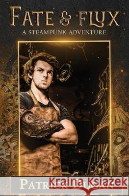 Fate & Flux: A Steampunk Adventure Natania Barron Victoria Loder Patrick Dugan 9781687596338