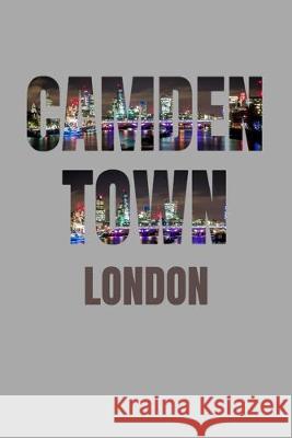 Camden Town: London Neighborhood Skyline London Skyline Notebook 9781687598387 Independently Published