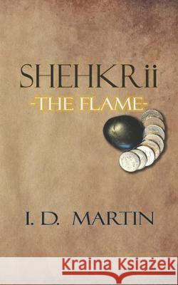 SHEHKRii-The Flame I. D. Martin 9781687599063 Independently Published