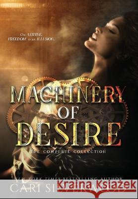 Machinery of Desire: The Complete Collection Cari Silverwood 9781687622334 Independently Published