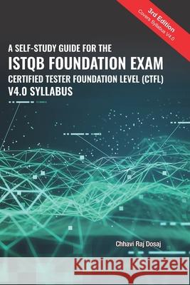 A Self-Study Guide For The ISTQB Foundation Exam Certified Tester Foundation Level (CTFL) 2018 Syllabus Chhavi Raj Dosaj 9781687632272