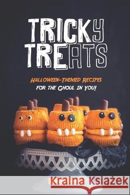 Tricky Treats: Halloween-Themed Recipes for the Ghoul in You! Angel Burns 9781687635068