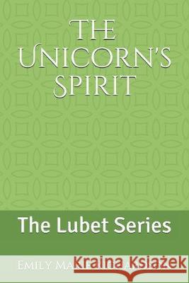 The Unicorn's Spirit: The Lubet Series Emily Marie Richardson 9781687663214