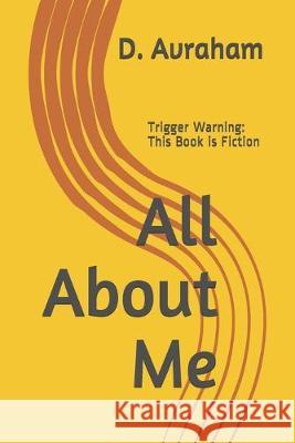 All About Me: Trigger Warning: This Book is Fiction D. Avraham 9781687669063 Independently Published