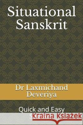 Situational Sanskrit: Quick and Easy Sanskrit Laxmichand Deveriya 9781687670823 Independently Published