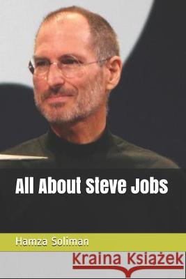 All About Steve Jobs Hamza Soliman 9781687684196 Independently Published