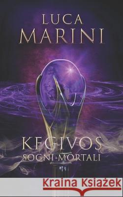 Kegivos: Sogni Mortali Luca Marini 9781687684707