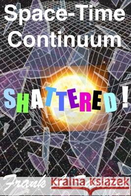 Space-Time Continuum Shattered! Frank a. Santora 9781687691118 Independently Published