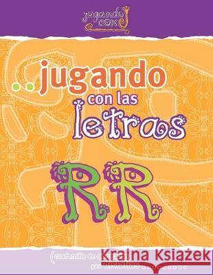 Jugando Con Las Letras RR: Cuadernillo de ejercitacion para dislalias Maria Josefina Sola 9781687708328 Independently Published