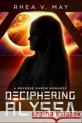 Deciphering Alyssa: A Reverse Harem Romance Rhea V May 9781687711144 Independently Published